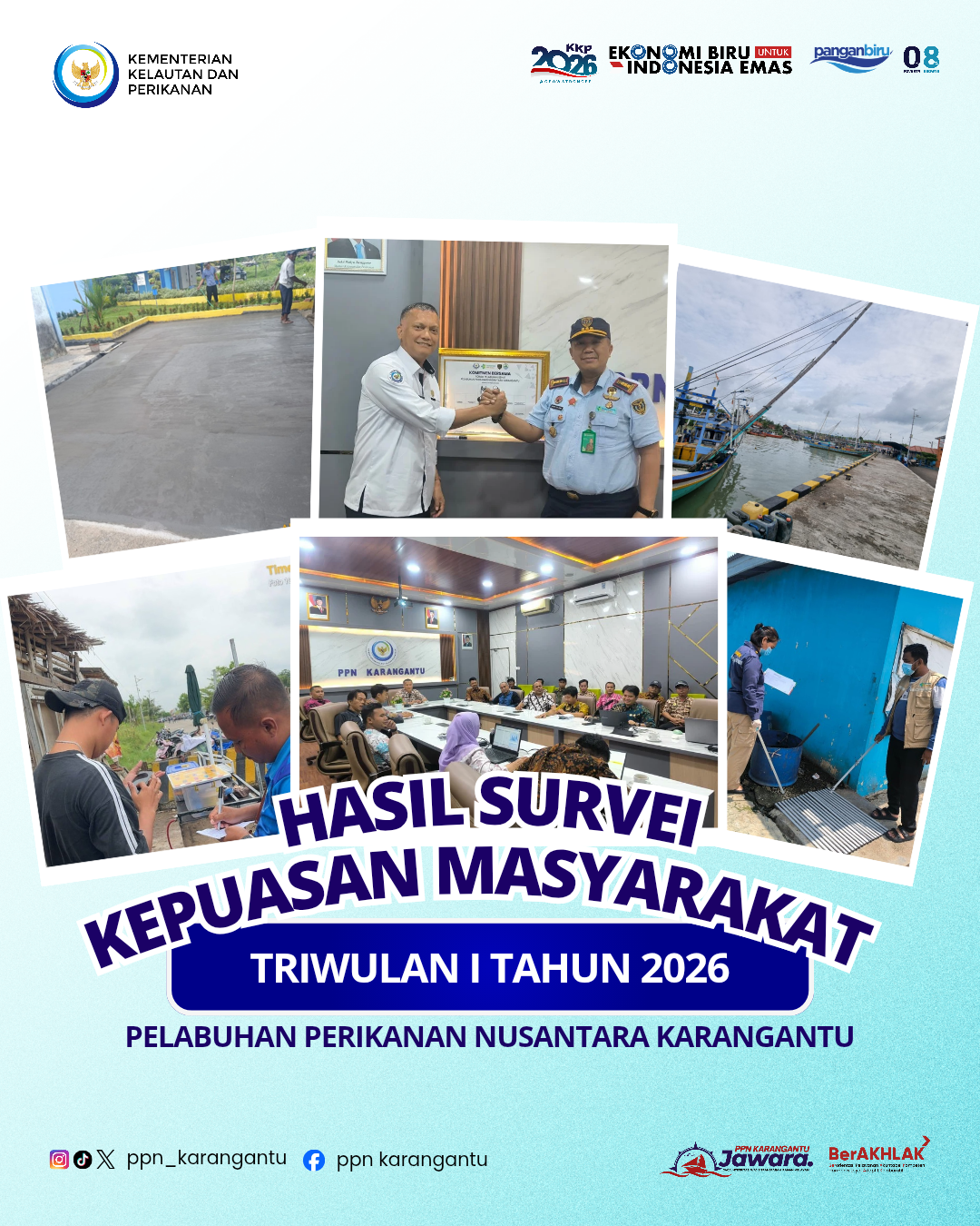 Hasil Survei Kepuasan Masyarakat (SKM) di Pelabuhan Perikanan Nusantara Karangantu pada triwulan I tahun 2026 mendapatkan nilai Indeks Kepuasan Masyarakat (IKM) 92,57 dengan Mutu Pelayanan A Sangat Baik.
