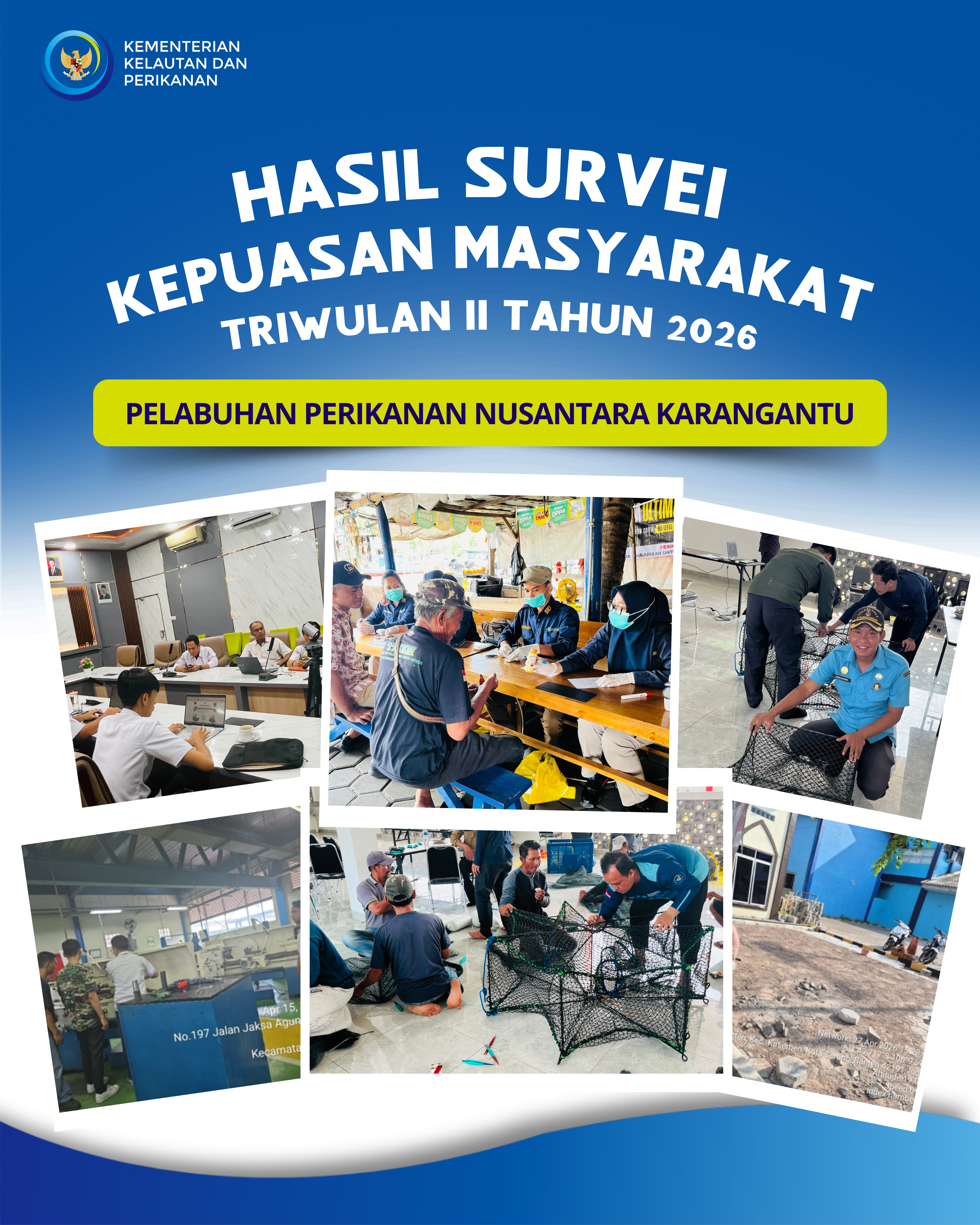 Hasil Survei Kepuasan Masyarakat (SKM) di Pelabuhan Perikanan Nusantara Karangantu pada triwulan II tahun 2026 mendapatkan nilai Indeks Kepuasan Masyarakat (IKM) 93,49 dengan Mutu Pelayanan A Sangat Baik.